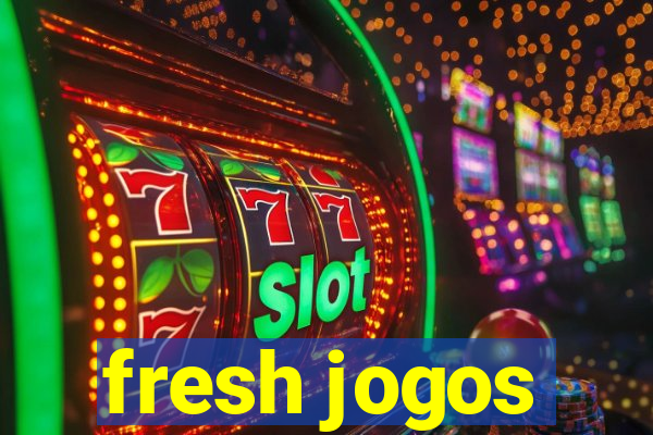 fresh jogos